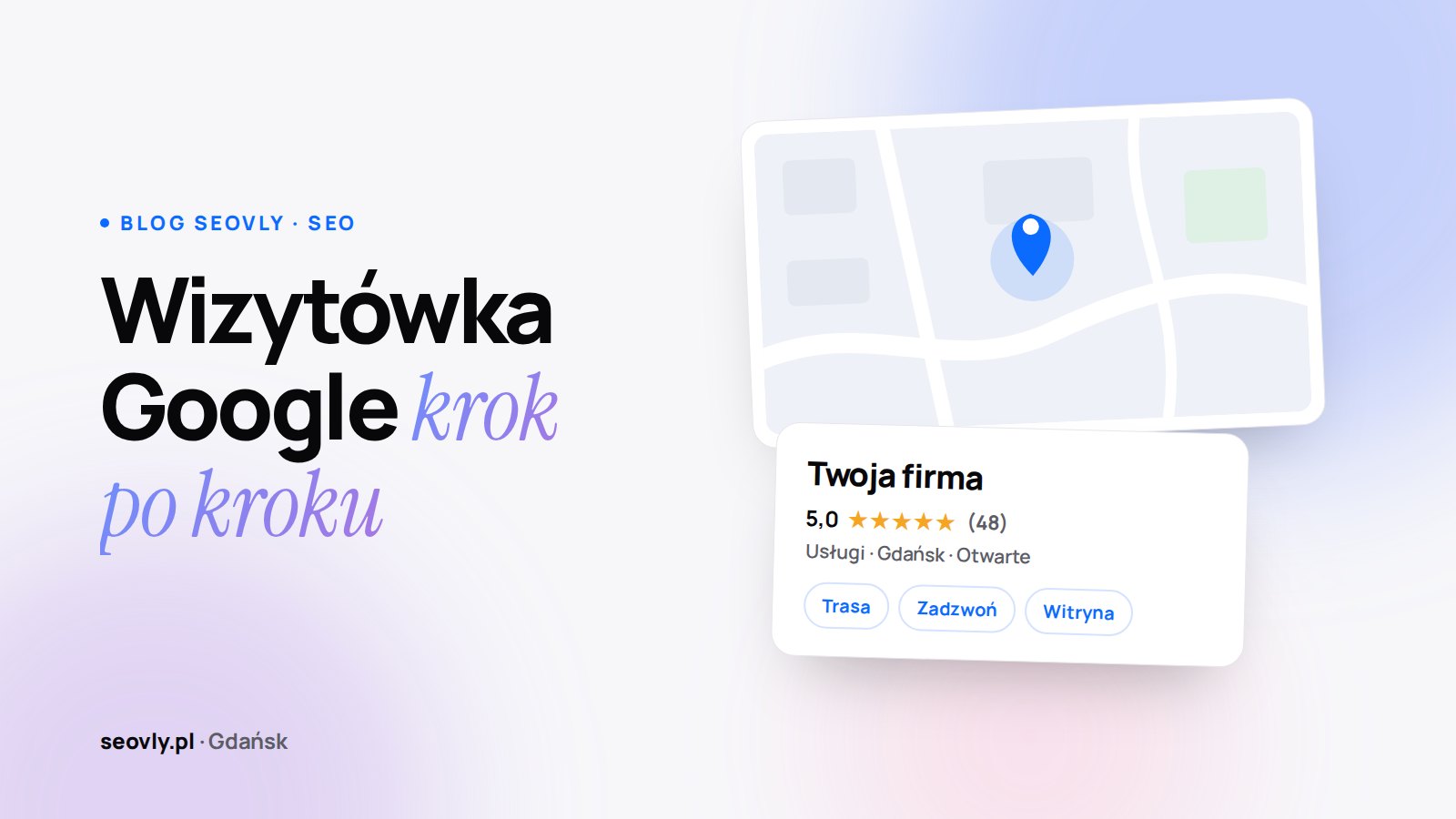 Jak założyć wizytówkę Google firmy i wypozycjonować ją w mapach